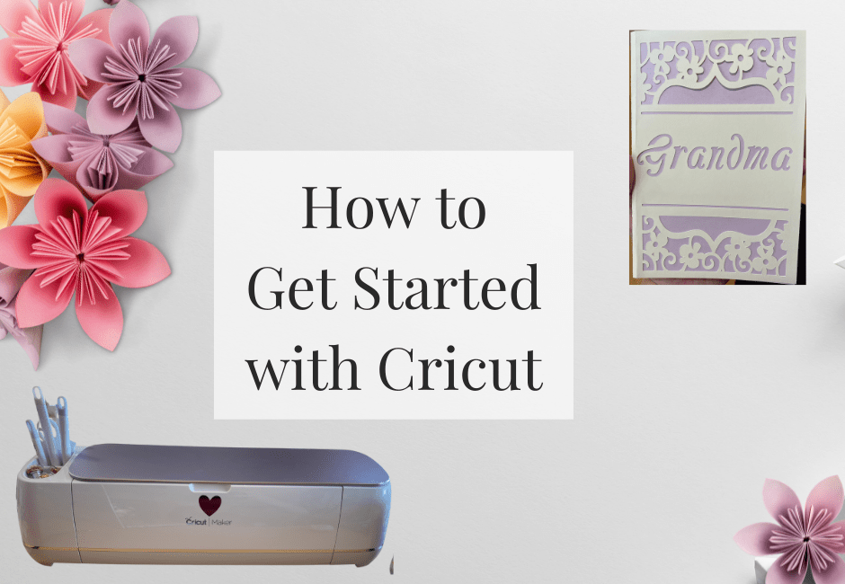 How to get started with cricut surrounded by flowers made by a cricut and a cricut machine