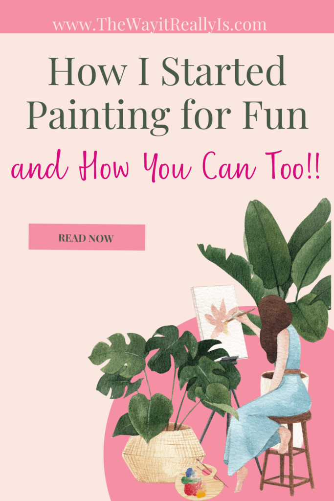 How I started painting for fun and how you can too text on pin with an image of a woman painting surrounded by plants. 
