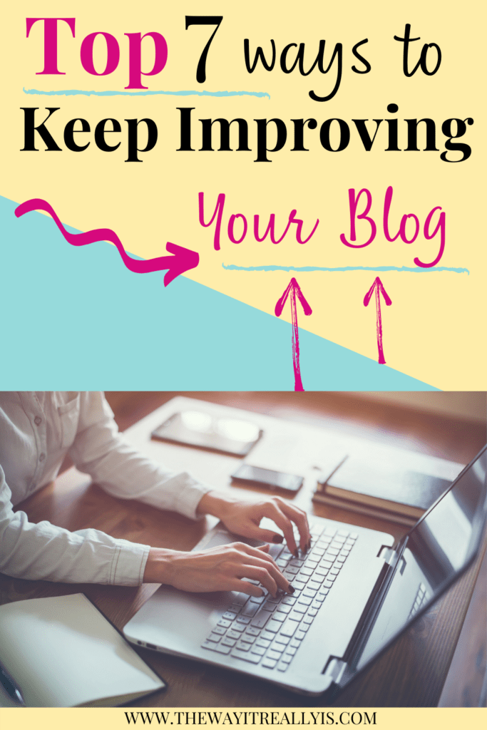 Top 7 ways to keep improving your blog long after you've published your first posts. Text with arrows and woman typing on laptop on her blog.