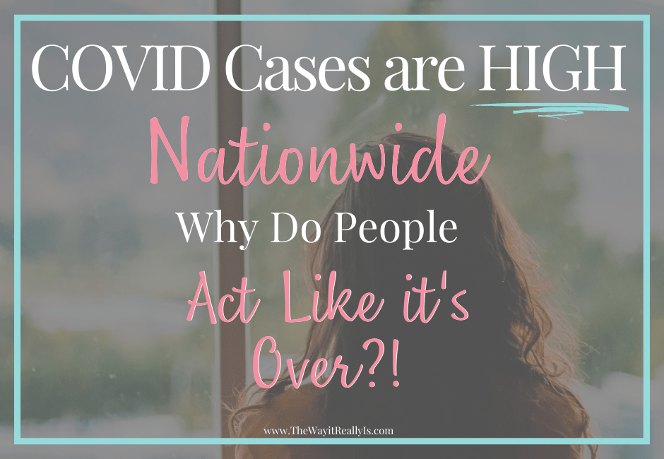 COVID Cases Are High Nationwide, Why Do People Think It’s Over?