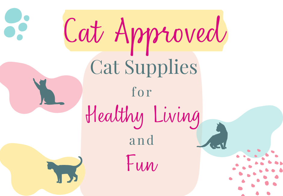 Cat Approved Cat Supplies Healthy Living and Fun