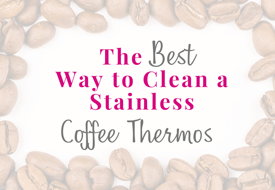 https://www.thewayitreallyis.com/wp-content/uploads/2022/07/THe-Best-Way-to-Clean-a-Stainless-Steel-Coffee-Thermos-940-%C3%97-650-px.png