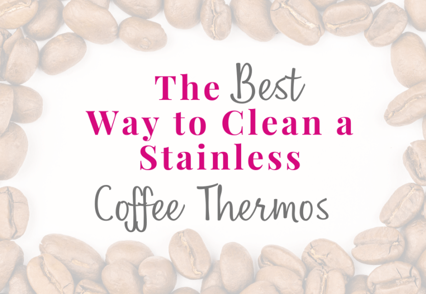 How to Clean a Coffee Thermos with Stains The Way It Really Is