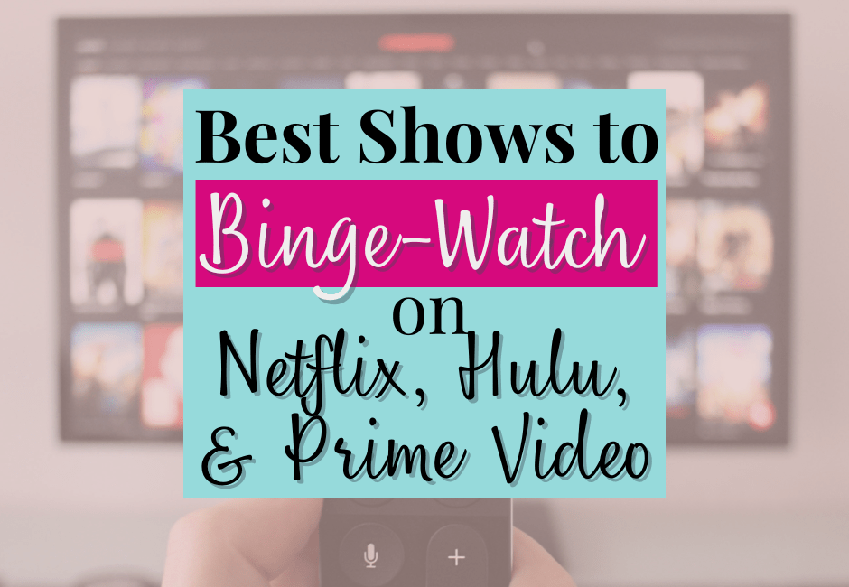 Best shows to binge watch on netflix, hulu, prime video