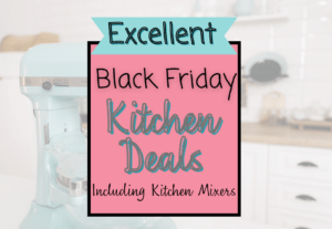 Black Friday Kitchen Mixer Deals and More!