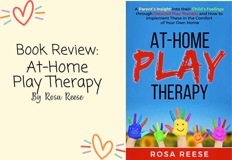 Book Review of At-Home Play Therapy by Rosa Reese, A Helpful Step-by-Step Book for Parents