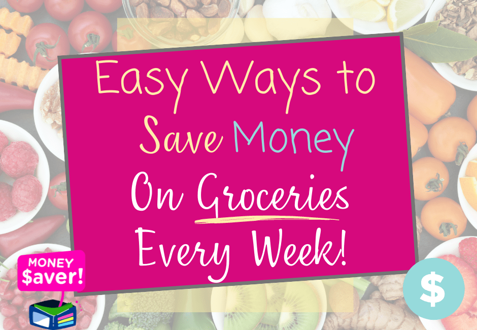 Easy Ways to Save Money on Groceries Every Week