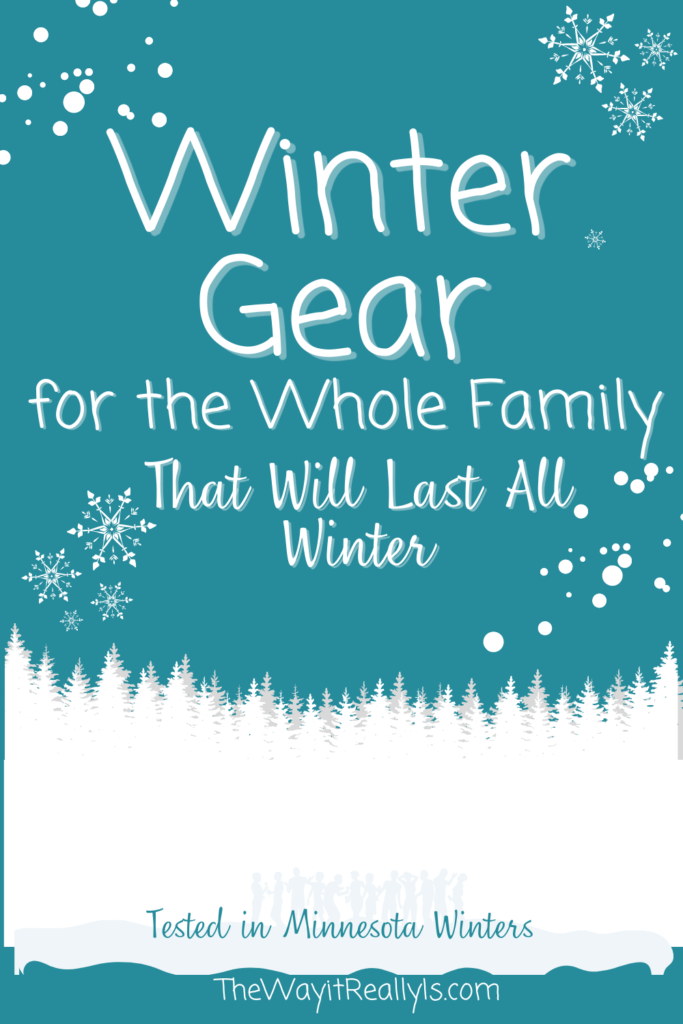 Winter Gear for cold weather for the whole family that will last all winter. Tested in Minnesota winters.