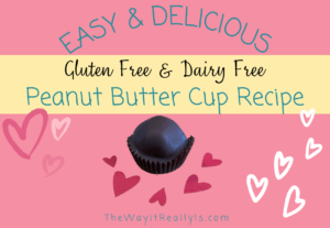 Easy and Delicious Gluten free and Dairy free peanut butter cup recipe with image of the chocolate covered peanut butter cup and hearts.