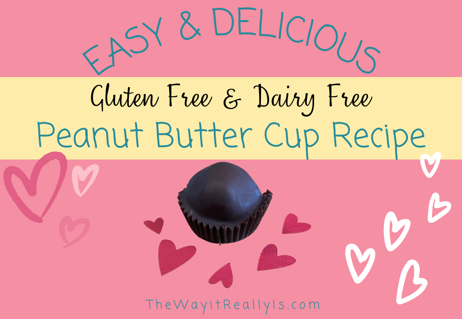Easy and Delicious Gluten free and Dairy free peanut butter cup recipe with image of the chocolate covered peanut butter cup and hearts.
