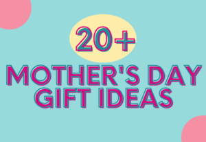 Mothers Day Gift ideas