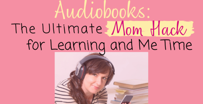 Audiobooks the ultimate mom hack for learning and me time