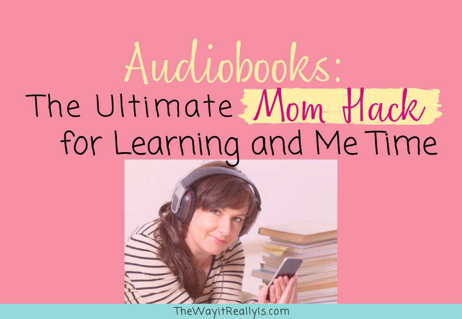 Audiobooks the ultimate mom hack for learning and me time