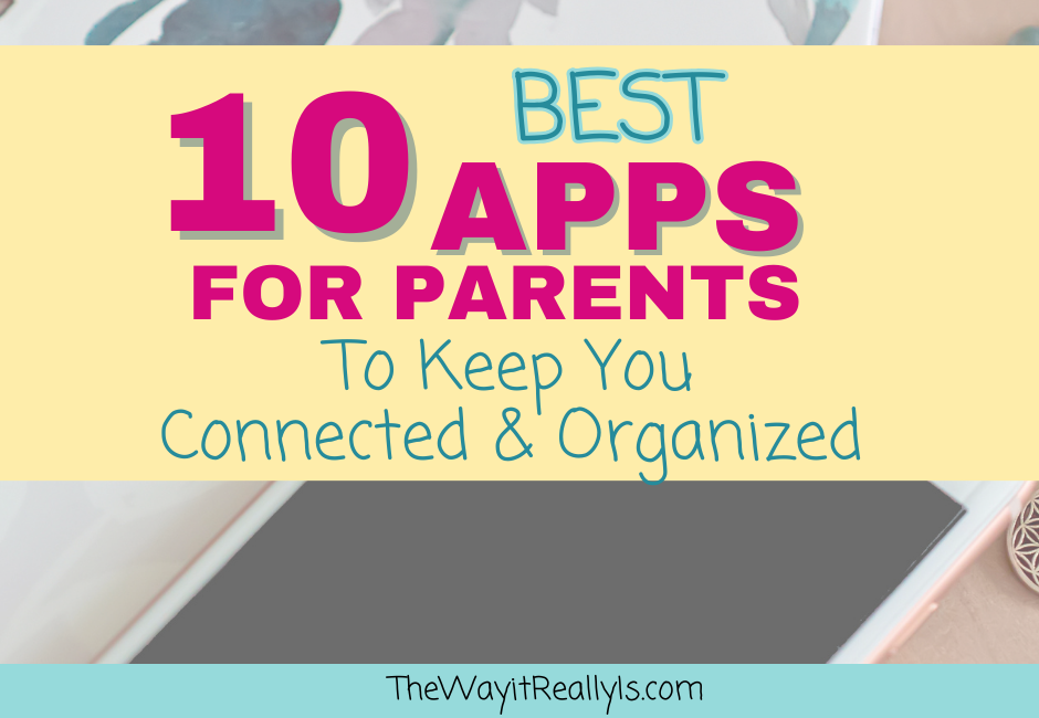 The 10 Best Apps for Parents to Keep You Connected and Organized The