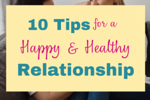 10 Tips for a Happy and Healthy Relationship
