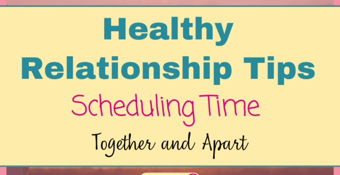 Healthy Relationship Tips Scheduling Time Together and Apart