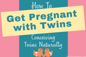 How to Get Pregnant with Twins: Conceiving Twins Naturally