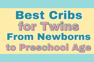 Best Cribs for Twins from Newborns to Preschool Age