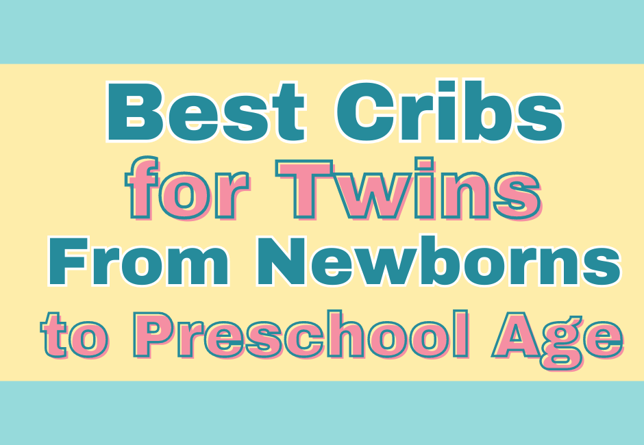 Best Cribs for Twins from Newborns to Preschool Age