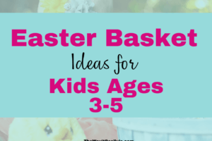 Easter Basket Ideas for 3-5 Year Old Preschoolers