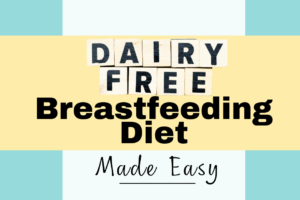 Dairy Free Breastfeeding Diet Made Easy