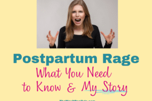 Postpartum Rage: What You Need to Know & My Story