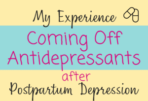 My experience coming off antidepressants after postpartum depression