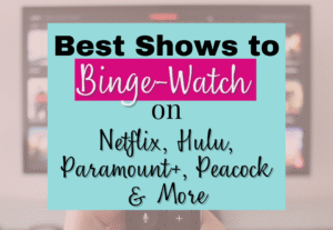 Best shows to binge watch on Netflix, Hulu, Prime, Paramount +, and Peacock text with image of person with hands on remote and TV in front of them.