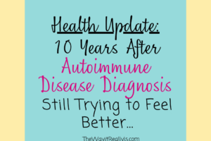 Health Update: 10 Years after Autoimmune Disease Diagnosis