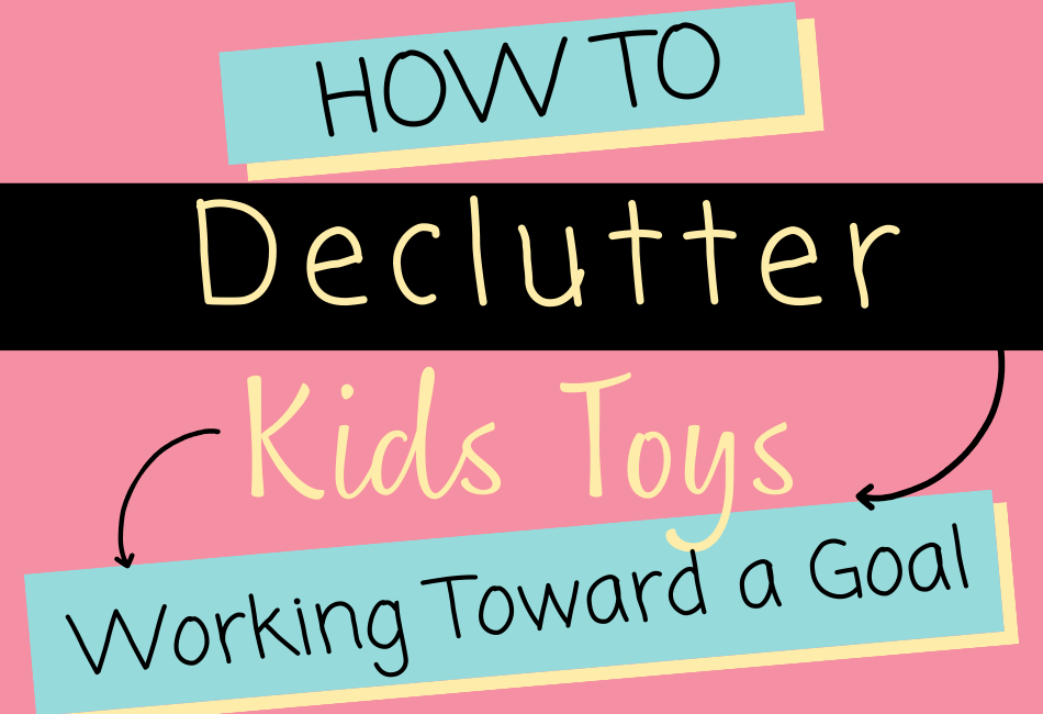 How to Declutter Kids' Toys: Working toward a goal