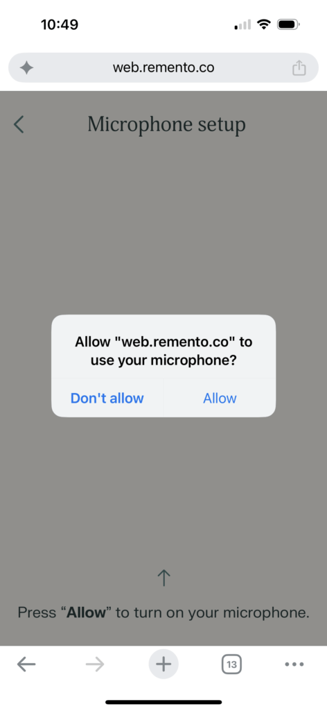 This popped up on my phone to allow Remento to use my microphone. I just had to press "allow" to continue.