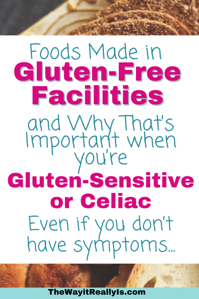 Foods made in Gluten-Free Facilities and why that's important when you're gluten-sensitive or Celiac. Even if you don't have symptoms.